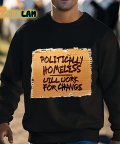 Politically Homeless Will Work For Change Shirt 3 1
