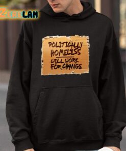 Politically Homeless Will Work For Change Shirt 4 1