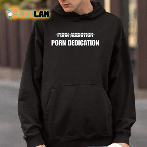 Porn Addiction Porn Dedication Shirt