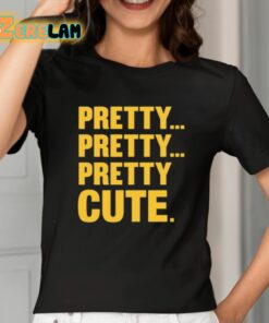 Pretty Pretty Pretty Cute Shirt 2 1
