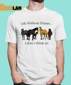 Pris Pwiscila Life Without Horses I Dont Think So Shirt 1 1