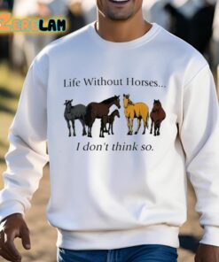 Pris Pwiscila Life Without Horses I Dont Think So Shirt 3 1
