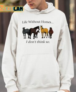 Pris Pwiscila Life Without Horses I Dont Think So Shirt 4 1