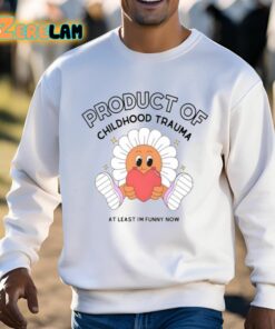 Product Of Childhood Trauma At Least Im Funny Now Shirt 3 1
