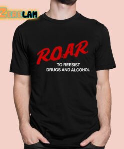 ROAR To Resist Drugs And Alcohol Shirt