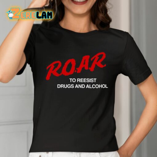 ROAR To Resist Drugs And Alcohol Shirt