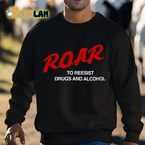 ROAR To Resist Drugs And Alcohol Shirt
