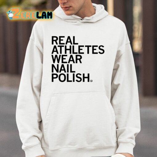 Real Athletes Wear Nail Polish Shirt