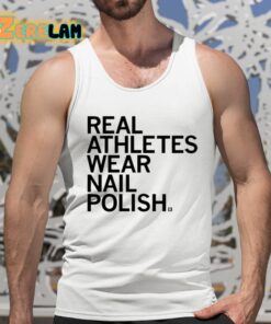 Real Athletes Wear Nail Polish Shirt 5 1