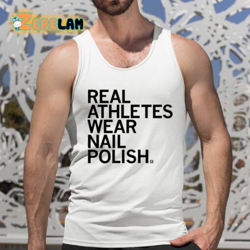 Real Athletes Wear Nail Polish Shirt