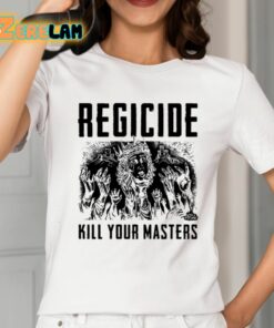 Regicide Kill Your Masters Shirt 2 1