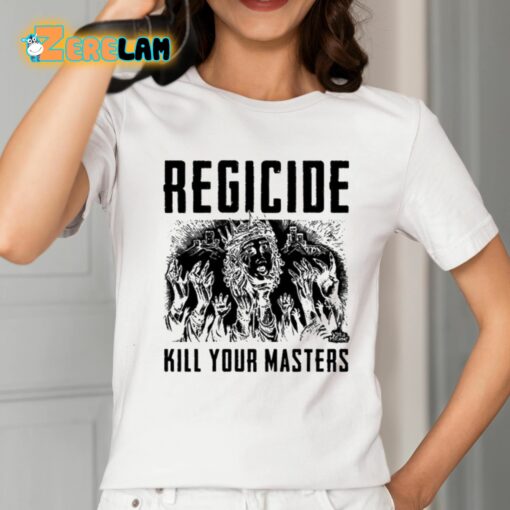 Regicide Kill Your Masters Shirt