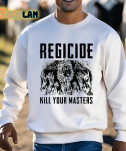 Regicide Kill Your Masters Shirt 3 1