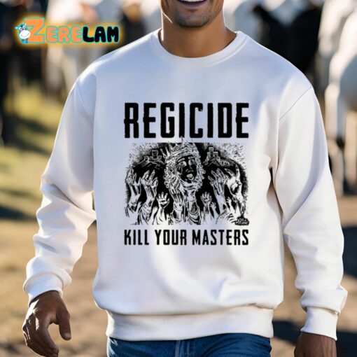 Regicide Kill Your Masters Shirt