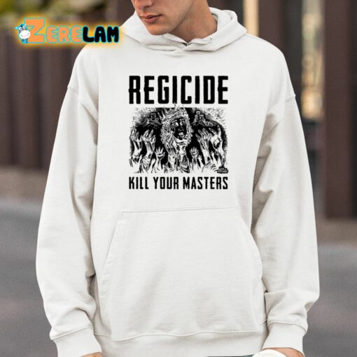 Regicide Kill Your Masters Shirt