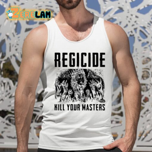 Regicide Kill Your Masters Shirt