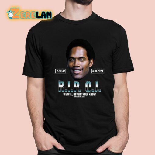 Rip Oj Simpson We Will Never Truly Know Only God Can Judge Shirt