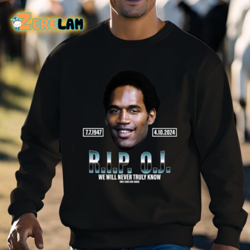 Rip Oj Simpson We Will Never Truly Know Only God Can Judge Shirt