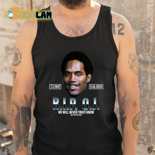 Rip Oj Simpson We Will Never Truly Know Only God Can Judge Shirt