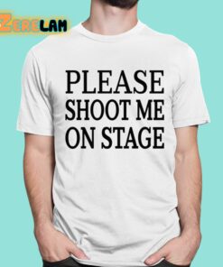 Roramdin Please Shoot Me On Stage Shirt