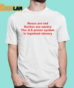 Roses Are Red Doritos Are Savory The US Prison System Is Legalized Slavery Shirt 1 1