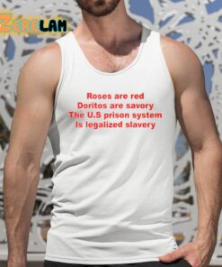 Roses Are Red Doritos Are Savory The US Prison System Is Legalized Slavery Shirt 5 1