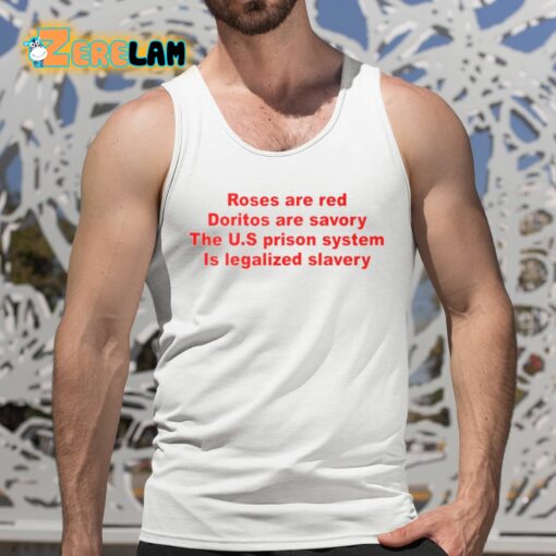 Roses Are Red Doritos Are Savory The US Prison System Is Legalized Slavery Shirt