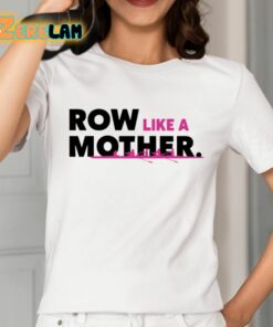 Row Like A Mother Shirt 2 1