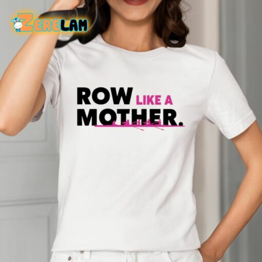 Row Like A Mother Shirt