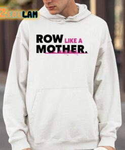 Row Like A Mother Shirt 4 1
