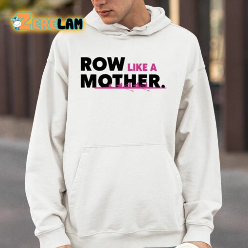 Row Like A Mother Shirt