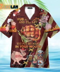 Rub My Butt And I’ll Let You Put My Meat In Your Mouth BBQ Hawaiian Shirt