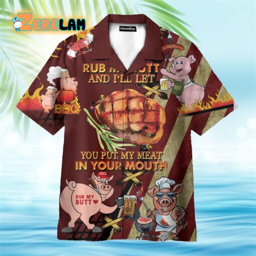 Rub My Butt And I’ll Let You Put My Meat In Your Mouth BBQ Hawaiian Shirt