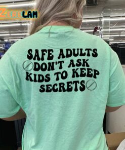 Safe Adults Don’t Ask Kids To Keep Secrets Shirt