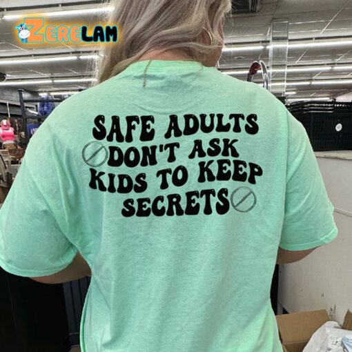 Safe Adults Don’t Ask Kids To Keep Secrets Shirt