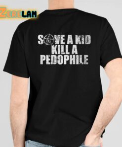 Save A Kid Kill A Pedophile Shirt 6 1