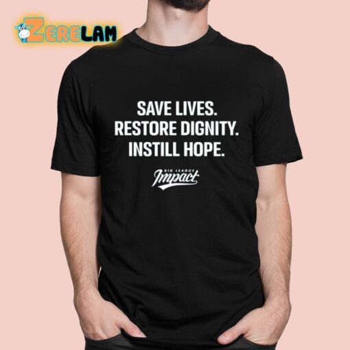 Save Lives Restore Dignity Instill Hope Shirt