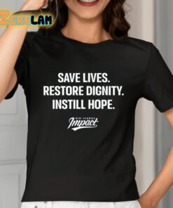 Save Lives Re Dignity Instill Hope Shirt 2 1