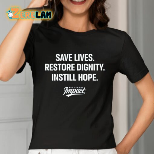 Save Lives Restore Dignity Instill Hope Shirt