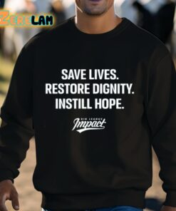 Save Lives Re Dignity Instill Hope Shirt 3 1