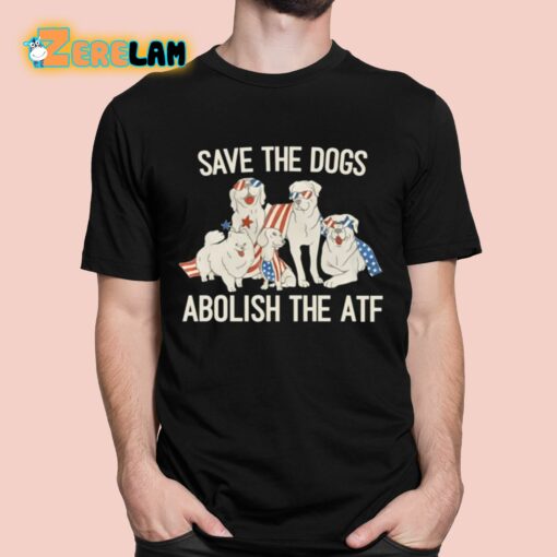 Save The Dogs Abolish The Atf Shirt