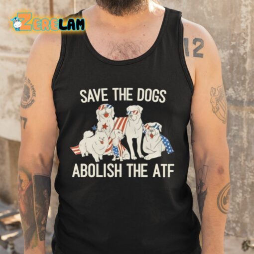 Save The Dogs Abolish The Atf Shirt