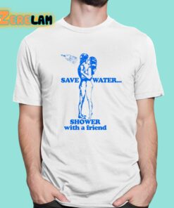 Save Water Shower With A Friend Shirt