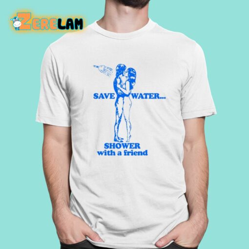 Save Water Shower With A Friend Shirt