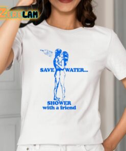 Save Water Shower With A Friend Shirt 2 1
