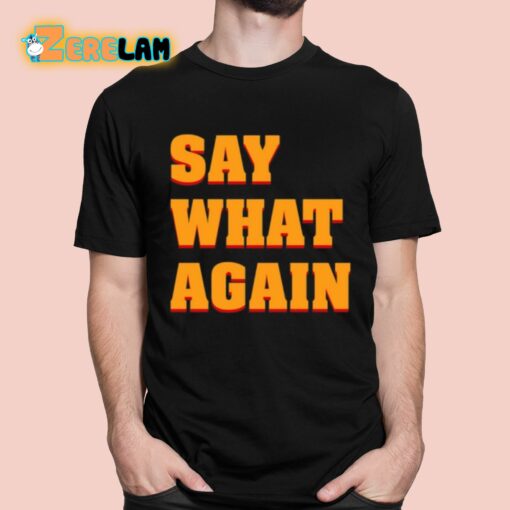 Say What Again Shirt