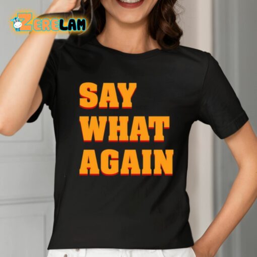 Say What Again Shirt