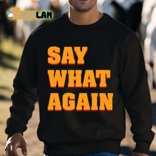 Say What Again Shirt