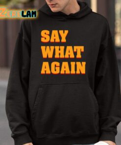 Say What Again Shirt 4 1