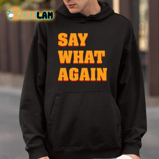 Say What Again Shirt